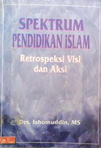 Spektrum Pendidikan Islam: Retrospeksi Visi dan Aksi